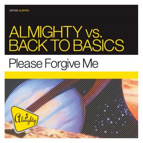 Download track Please Forgive Me (Almighty Cult Radio Edit) Back To Basics, The Almighty