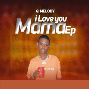 Download track I Love You Mama Q Melody Og