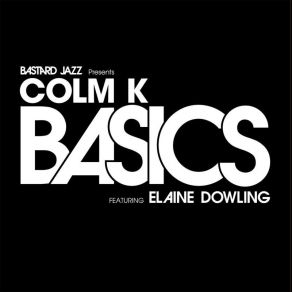 Download track Basics (Dhundee Remix) Colm K, Elaine Dowling