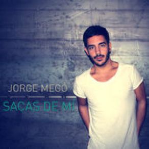 Download track Sacas De Mí Jorge Megó