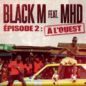 Download track Direction ETERNEL INSATISFAIT Épisode 2: A L'ouest (MHD) Black'm