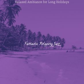 Download track Vintage Ambience For Long Holidays Fantastic Relaxing Jazz