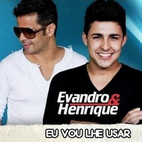 Download track Eu Vou Lhe Usar Evandro E Henrique