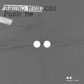 Download track Push Me Bruno Mendoza