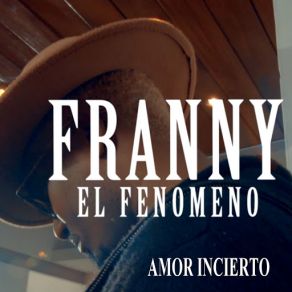 Download track Amor Incierto Franny El Fenómeno