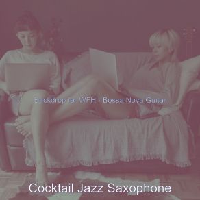 Download track Dream-Like Saxophone Bossa Nova - Vibe For Work From Home Cocktail Jazz Saxophone