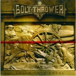 Download track Those Once Loyal Bolt Thrower