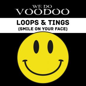 Download track Loops & Tings (Smile On Your Face) (Smile On Your Face Edit) We Do Voodoo