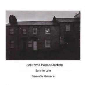 Download track Late Silence (2017) Jürg Frey, Magnus Granberg, Ensemble Grizzana