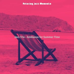 Download track Beautiful Summer Vacation Relaxing Jazz Moments