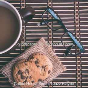 Download track Lovely Vibes For Working From Home Coffee House Smooth Jazz Playlist