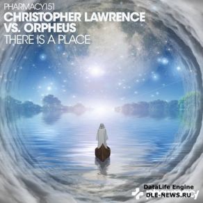 Download track There Is A Place (Original Mix) Christopher Lawrence, Orpheus