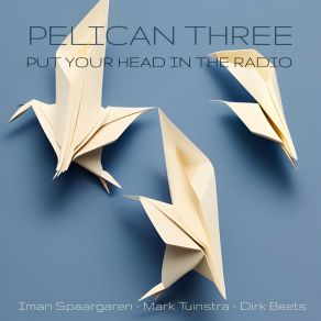 Download track Put Your Head In The Radio Pelican Three