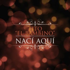 Download track Naci Aqui Tito 'El Bambino'