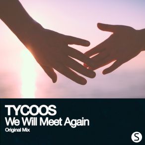 Download track We Will Meet Again (Original Mix) Tycoos