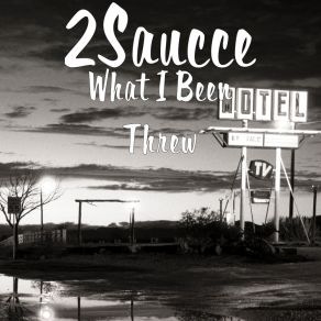 Download track What I Been Threw 2Saucce