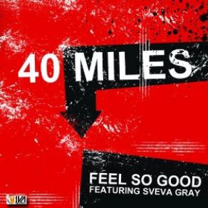 Download track Feel So Good (Radio Edit) 40 Miles, Sveva Gray