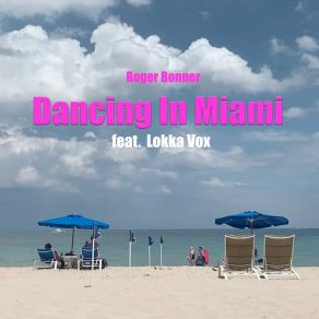 Download track Dancing In Miami Roger BonnerLokka Vox