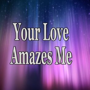 Download track Your Love Amazes Me (Tribute To John Berry) Barberry Records