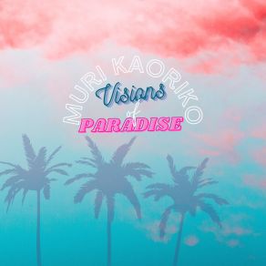 Download track Vision Of Paradise Muri Kaoriko