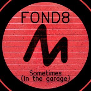 Download track Sometimes (In The Garage) (Extended Mix) Fond8