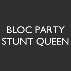 Download track Stunt Queen Bloc Party