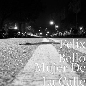 Download track Mujer De La Calle (En Vivo) Felix Bello