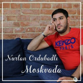 Download track Moskvada Nurlan Ordubadlı