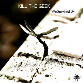 Download track We Survived 27 Kill The Geek