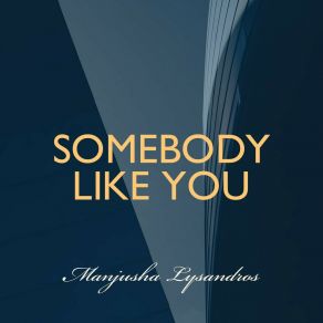 Download track Somebody Like You Manjusha Lysandros