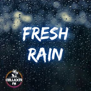 Download track End Rain Chillaxer FM