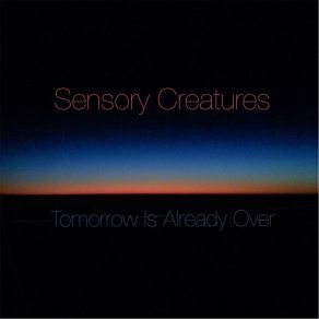 Download track Tomorrow Sensory Creatures