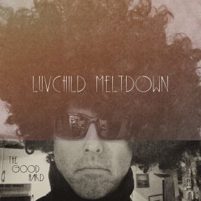 Download track Luvchild Meltdown The Good Hard