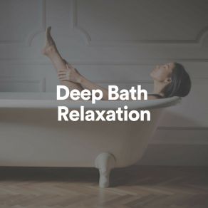 Download track Deep Bath Relaxation, Pt. 4 Bathtime Music