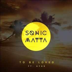 Download track To Be Loved Sonic MattaAyak