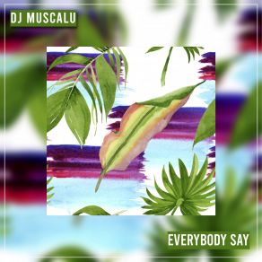 Download track Everybody Say (Radio Edit) DJ Muscalu