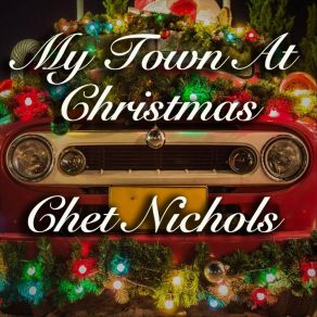 Download track My Town At Christmas Chet Nichols