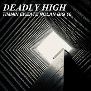 Download track Deadly High Timmin Ekeate Nolan Big 10