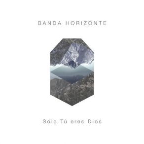 Download track Sólo Tú Eres Dios Banda Horizonte