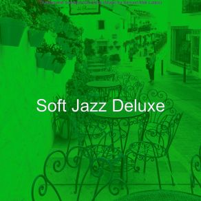 Download track Amazing Ambience For Downtown Cafes Soft Jazz Deluxe