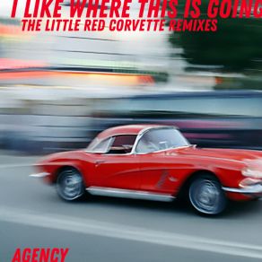 Download track I Like Where This Is Going (Little Red Corvette Remix # 1) The AgencyReal Boy