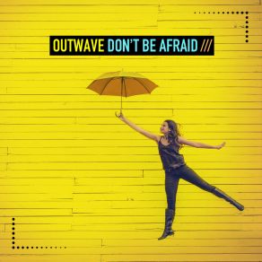 Download track Don't Be Afraid (Instrumental Edit) Outwave