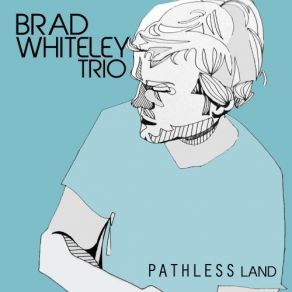 Download track Pathless Land Brad Whiteley Trio