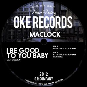 Download track I Be Good To You Baby (Original Mix) Maclock