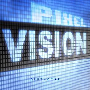 Download track Pixel Vision Deez-Core