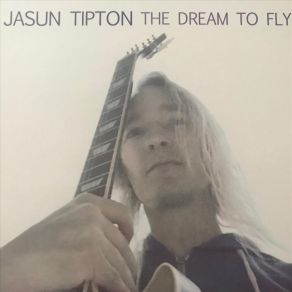 Download track The Dream To Fly Jasun Tipton