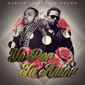 Download track Yo Por Tu Amor (Gocho) MarvinGocho