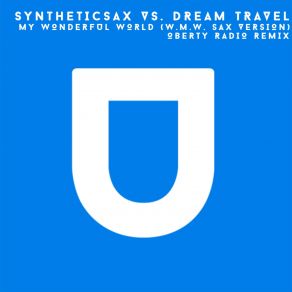 Download track My Wonderful World (W. M. W. Sax Version) (Oberty Radio Remix) Syntheticsax, Dream Travel