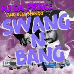 Download track Swang & Bang Rj Da PrinceBENI BLANQO