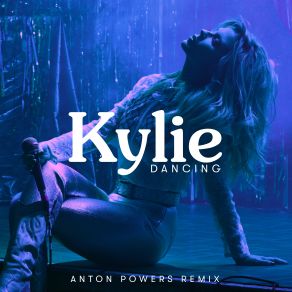 Download track Dancing (Anton Powers Remix) Kylie Minogue